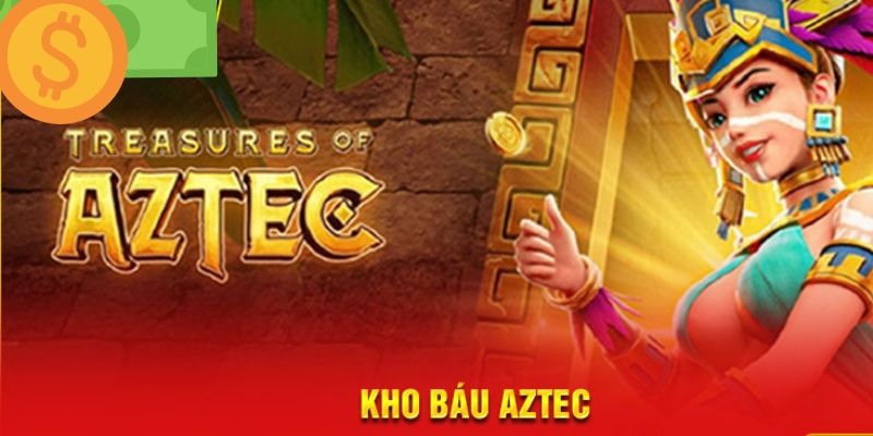 Kho Báu Aztec - Giải Trí Cực Hay Rinh Ngay Jackpot Khủng