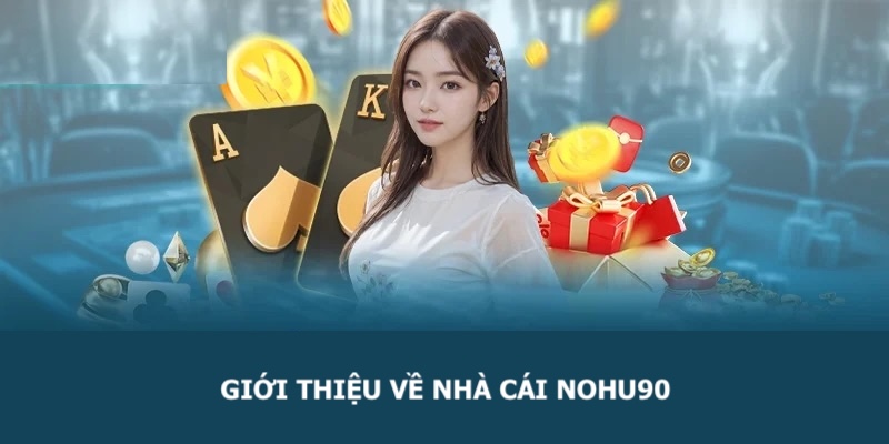 Giới thiệu không gian đánh bạc nổi tiếng tại Nohu90